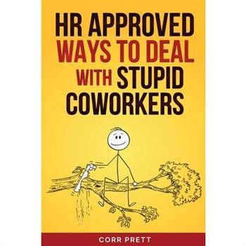 HR Approved Ways to Deal With Stupid Coworkers