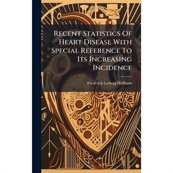 Recent Statistics Of Heart Disease With Special Reference To Its Increasing Incidence