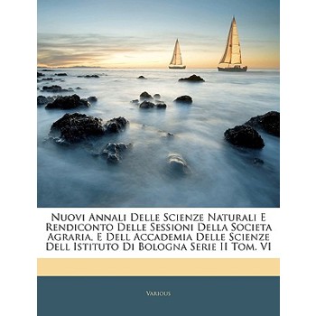 Nuovi Annali Delle Scienze Naturali E Rendiconto Delle Sessioni Della Societa Agraria, E Dell Accademia Delle Scienze Dell Istituto Di Bologna Serie I