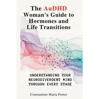 The AuDHD Woman's Guide to Hormones and Life Transitions