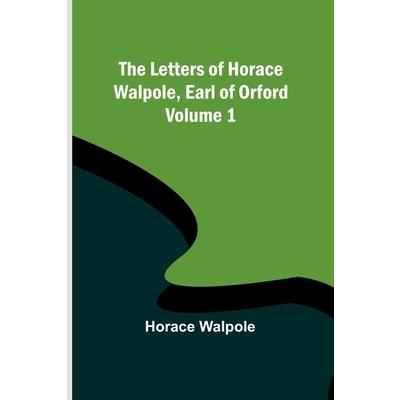 The Letters of Horace Walpole, Earl of Orford - Volume 1