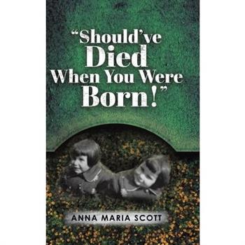 "Should've Died When You Were Born!"