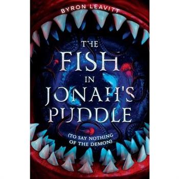 The Fish in Jonah's Puddle (To Say Nothing of the Demon)