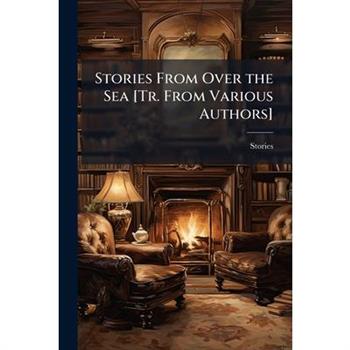 Stories From Over the Sea [Tr. From Various Authors]
