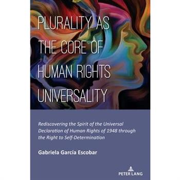 Plurality as the Core of Human Rights Universality; Rediscovering the Spirit of the Universal Declaration of Human Rights of 1948 through the Right to Self-Determination
