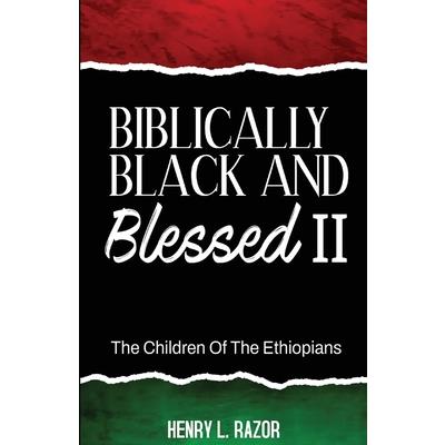 Biblically Black & Blessed II The Children of the Ethiopians