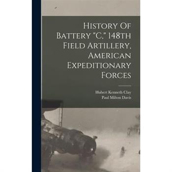 History Of Battery "c," 148th Field Artillery, American Expeditionary Forces