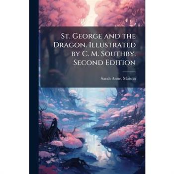 St. George and the Dragon. Illustrated by C. M. Southby. Second Edition
