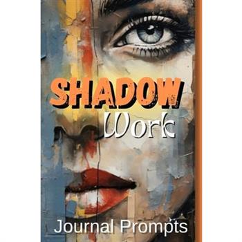Shadow Work Journal Prompts- A Comprehensive Guide to Self-Exploration, Healing, and Personal The Ultimate Journal for Illuminating Your Inner Path