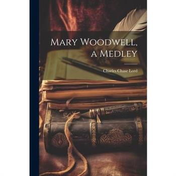 Mary Woodwell, a Medley