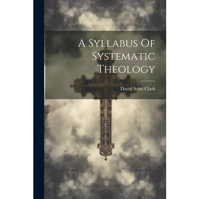A Syllabus Of Systematic Theology