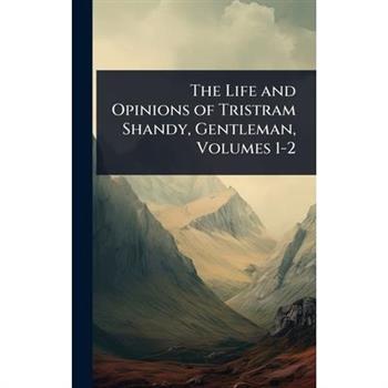 The Life and Opinions of Tristram Shandy, Gentleman, Volumes 1-2