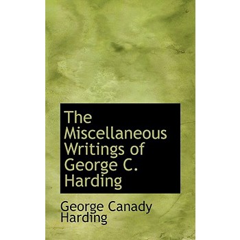 The Miscellaneous Writings of George C. Harding