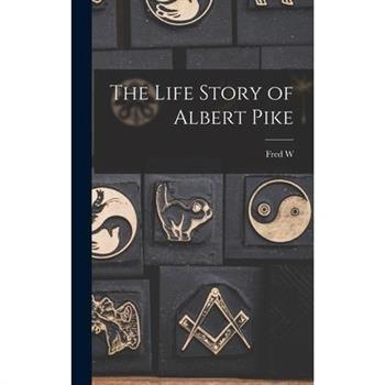 The Life Story of Albert Pike