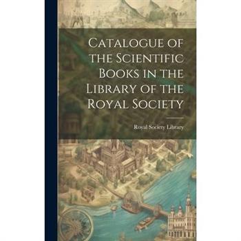Catalogue of the Scientific Books in the Library of the Royal Society