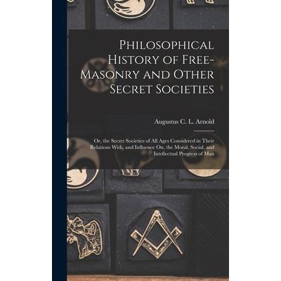 Philosophical History of Free-Masonry and Other Secret Societies Philosophical History of Free-Masonry and Other Secret Societies