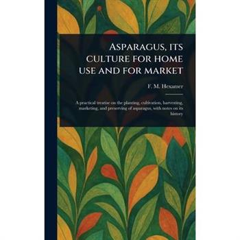 Asparagus, Its Culture for Home Use and for Market