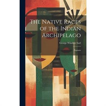 The Native Races of the Indian Archipelago