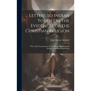 Letters to Indian Youth On the Evidences of the Christian Religion