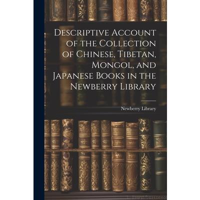 Descriptive Account of the Collection of Chinese, Tibetan, Mongol, and Japanese Books in the Newberry Library