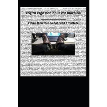 cogito ergo non opus est machina ----- I think therefore do not need a machine