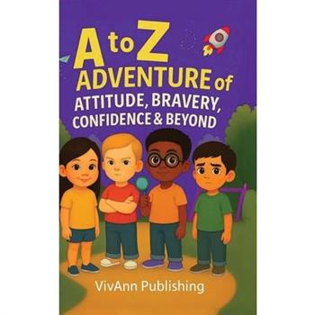 A to Z Adventure of Attitude, Bravery, Confidence & Beyond