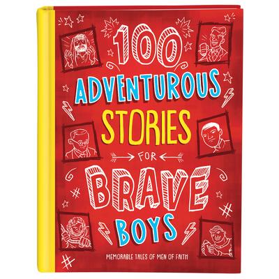 100 Adventurous Stories for Brave BoysMemorable Tales of Men of Faith