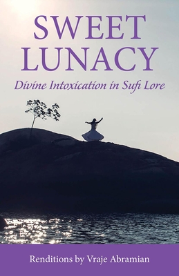 Sweet LunacyDivine Intoxication in Sufi Literature