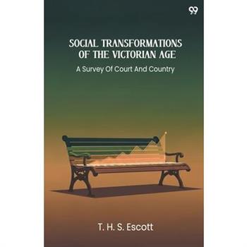 Social Transformations Of The Victorian Age A Survey Of Court And Country