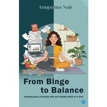 From Binge to Balance (Undoing Years of Hustle With One Healthy Habit At a Time)