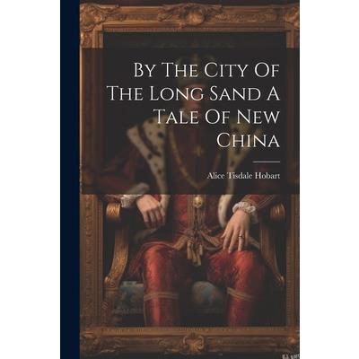 By The City Of The Long Sand A Tale Of New China