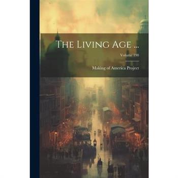The Living Age ...; Volume 190