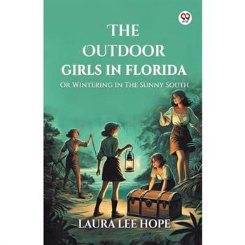 The Outdoor Girls In Florida Or Wintering In The Sunny South