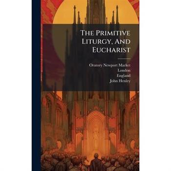 The Primitive Liturgy, And Eucharist
