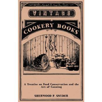 A Treatise on Food Conservation and the Art of Canning