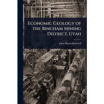 Economic Geology of the Bingham Mining District, Utah