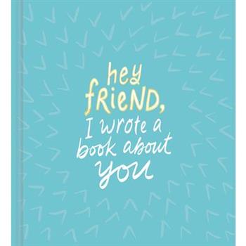 Hey Friend, I Wrote a Book About You
