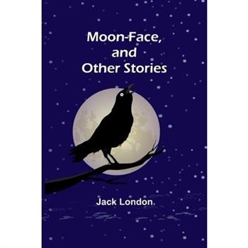 Moon-Face, and Other Stories