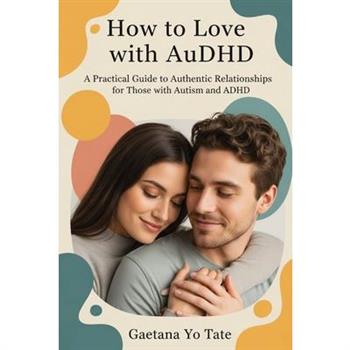 How to Love with AuDHD