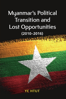 Myanmar’s Political Transition and Lost Opportunities (2010-2016)