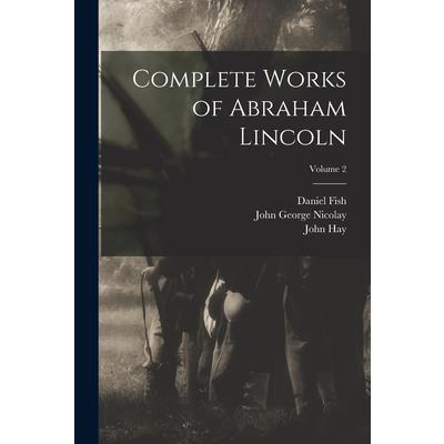 Complete Works of Abraham Lincoln; Volume 2