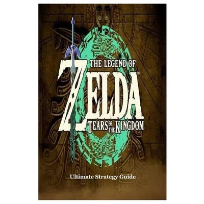 The Legend of Zelda Tears of the Kingdom Ultimate Strategy Guide