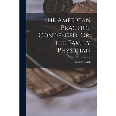 The American Practice Condensed, Or, the Family Physician