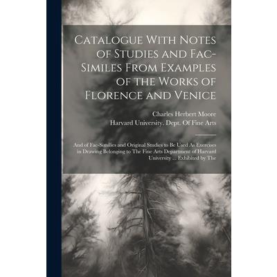 Catalogue With Notes of Studies and Fac-Similes From Examples of the Works of Florence and Venice