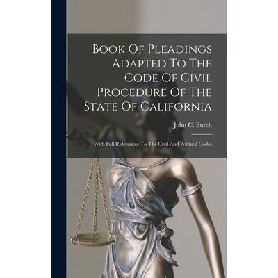 Book Of Pleadings Adapted To The Code Of Civil Procedure Of The State Of California