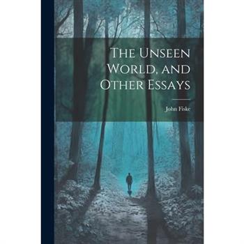 The Unseen World, and Other Essays