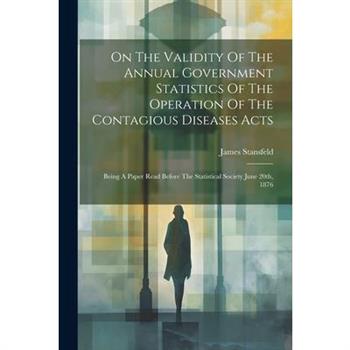 On The Validity Of The Annual Government Statistics Of The Operation Of The Contagious Diseases Acts