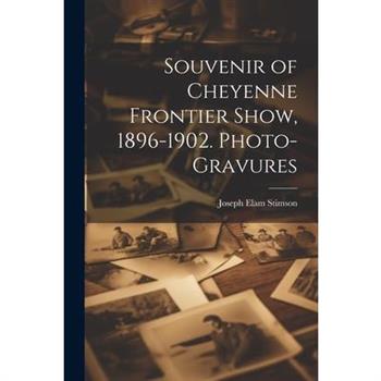 Souvenir of Cheyenne Frontier Show, 1896-1902. Photo-gravures