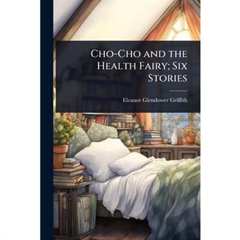 Cho-Cho and the Health Fairy; Six Stories