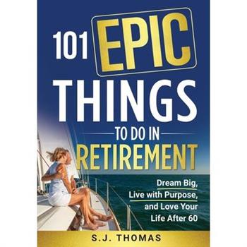 101 Epic Things To Do in Retirement